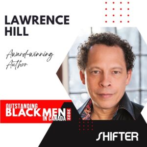 Lawrence Hill Outstanding Black Men in Canada 2022 SHIFTER
